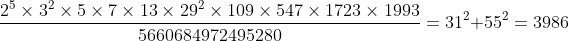[tex]\frac{2^5\times3^2\times5\times7\times13\times29^2\times109\times547\times1723\times1993}{5660684972495280}=31^2+55^2=3986[/tex]
